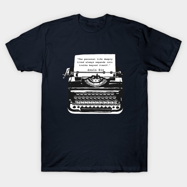 Typewriter and Anais Nin: “The personal life deeply lived always expands into truths beyond itself” T-Shirt by artbleed